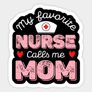 My Favorite Nurse Calls Me Mom - Nurse Mother Gift Sticker